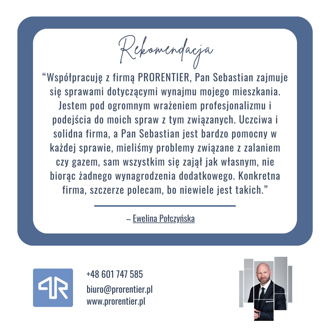 Referencje dla firmy PRORENTIER zajmującej się wynajmem mieszkań, zadowolona klientka Ewelina Połczyńska poleca Pana Sebastiana za profesjonalizm i uczciwość.