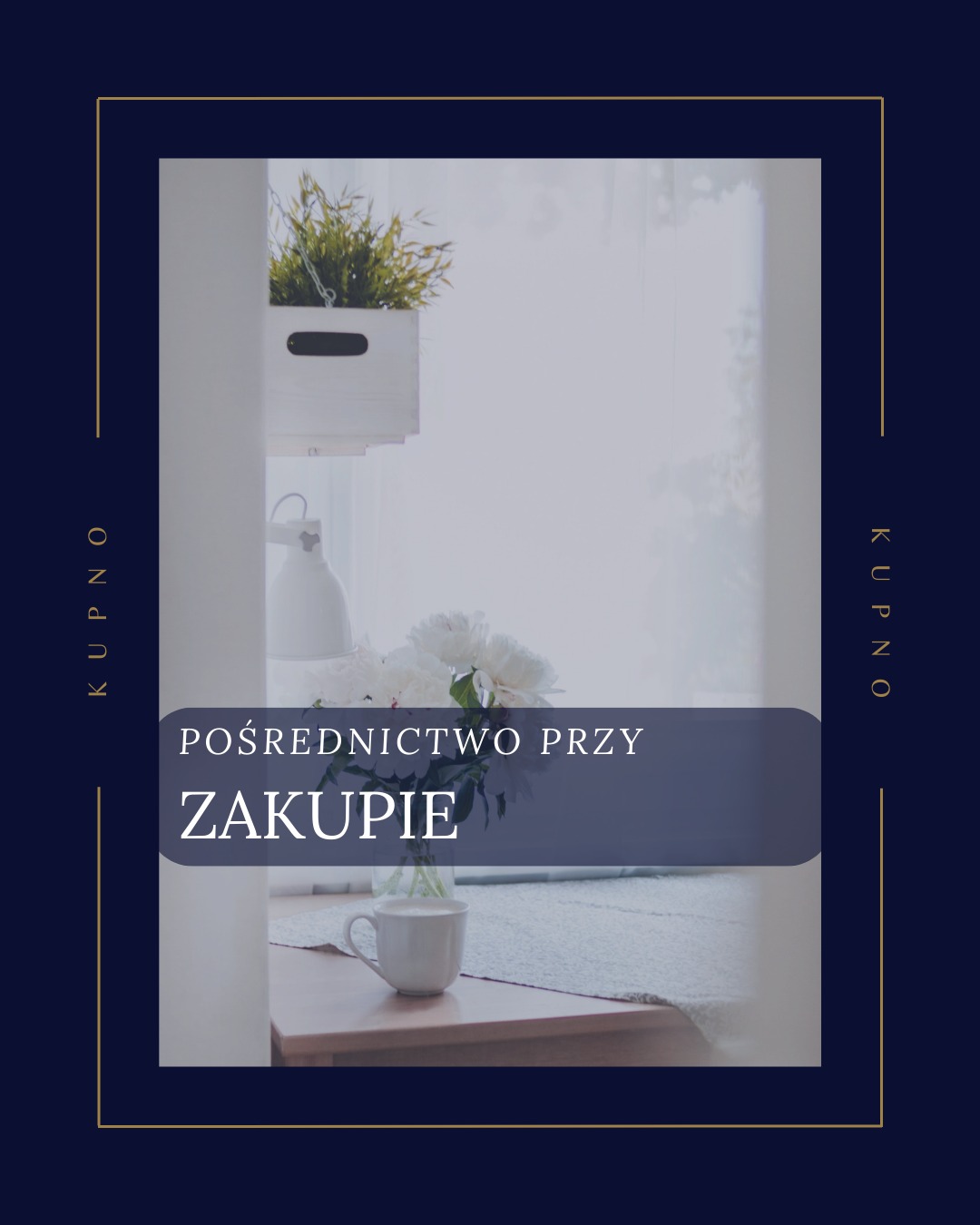 Grafika z tekstem 'Pośrednictwo przy zakupie', kwiatami w wazonie i filiżanką na stole, w ramie z napisem KUPNO po bokach. Minimalistyczny design.