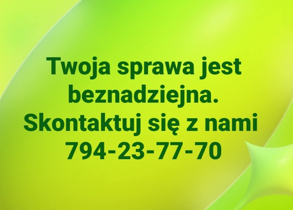 Grafika z zielonym tłem i tekstem: 'Twoja sprawa jest beznadziejna. Skontaktuj się z nami 794-23-77-70'.