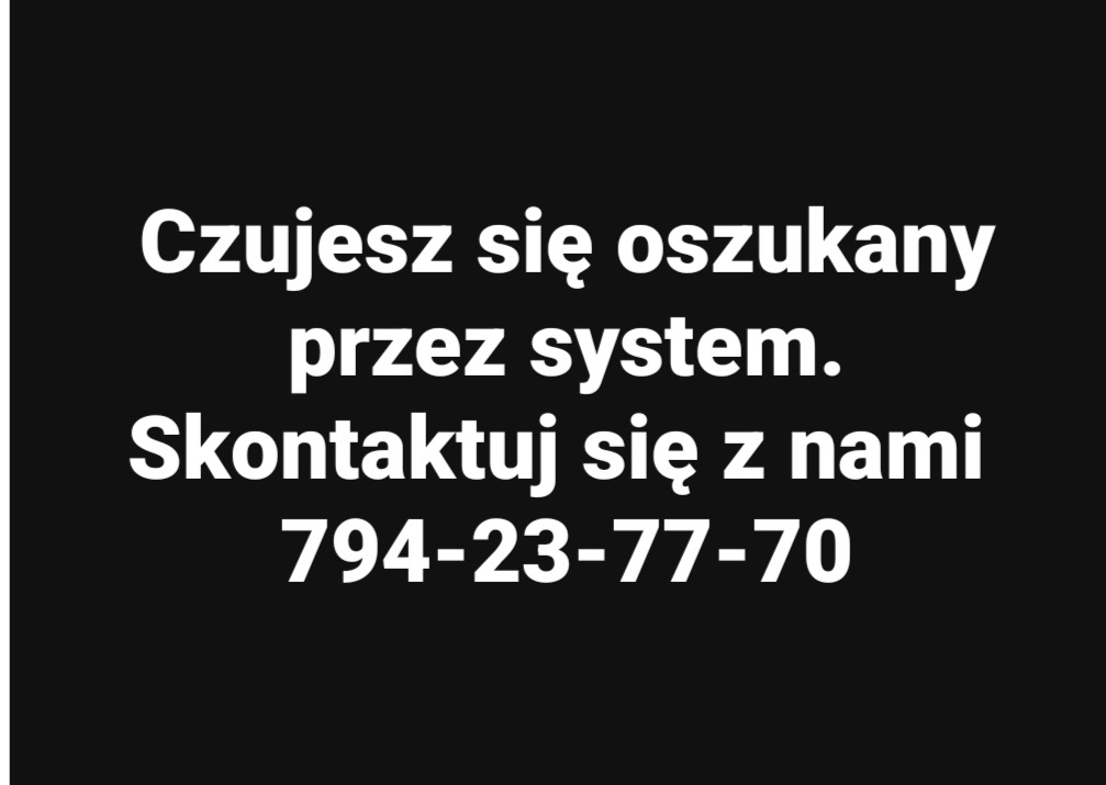 Tekst na czarnym tle: 'Czujesz się oszukany przez system? Skontaktuj się z nami 794-23-77-70'. Prosty komunikat reklamowy.