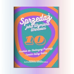Stacja Projekt - Okładka książki o sprzedaży online z tytułem 'Sprzedaż jako Wymiana Wartości. 10 Kroków do Skutecznej Promocji Twoich Usług Online'. Kolorowa grafika w stylu retro.