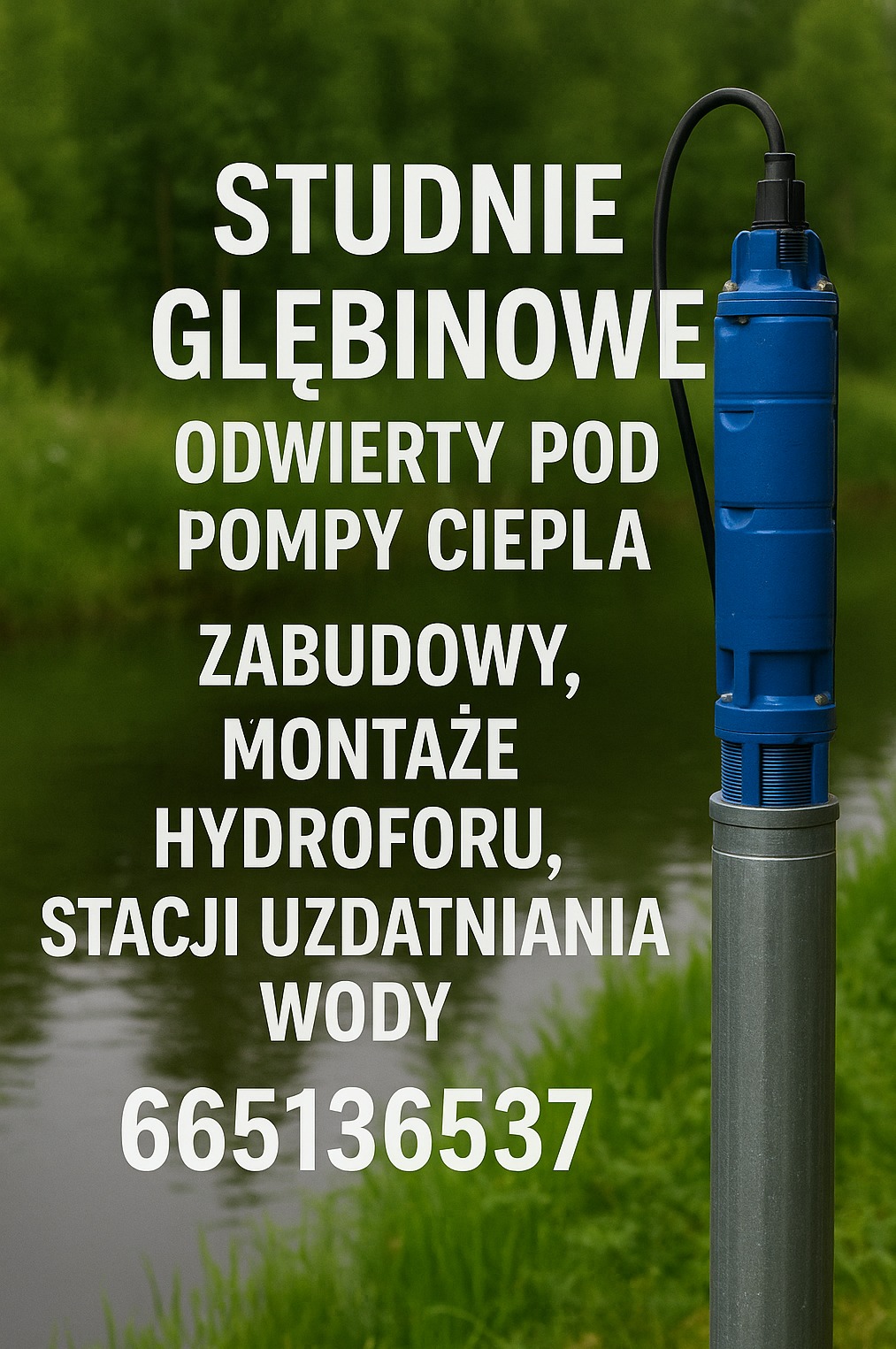 Niebieska pompa głębinowa na tle zieleni i zbiornika wodnego, z naniesionymi białymi napisami: Studnie głębinowe, odwierty pod pompy ciepła, hydroforu, stacji uzdatniania wody i numer telefonu.
