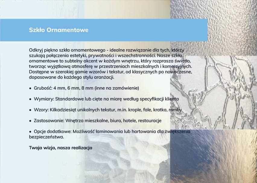 Dekoracyjne szkło ornamentowe z unikalną teksturą, idealne do wnętrz mieszkalnych i komercyjnych. Dostępne różne wzory i grubości, z opcją laminowania.