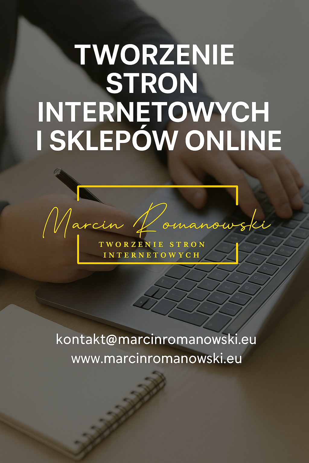 Tworzenie stron i sklepów online: ręce na laptopie, notatnik, dane kontaktowe, Marcin Romanowski. Projektowanie unikalnych stron internetowych.