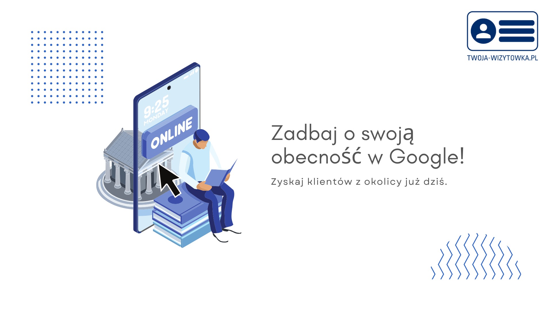 Grafika: Smartfon z ikoną budynku, kursorem i napisem 'ONLINE'. Osoba czyta książkę. Hasło: 'Zadbaj o swoją obecność w Google!'.