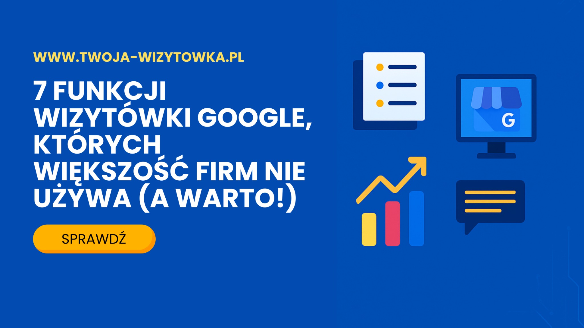 Grafika informacyjna o 7 funkcjach wizytówki Google, których firmy nie używają. Zawiera ikonografiki: wykres, monitor, lista i dymek. Kolorystyka: niebieski, żółty, biały.
