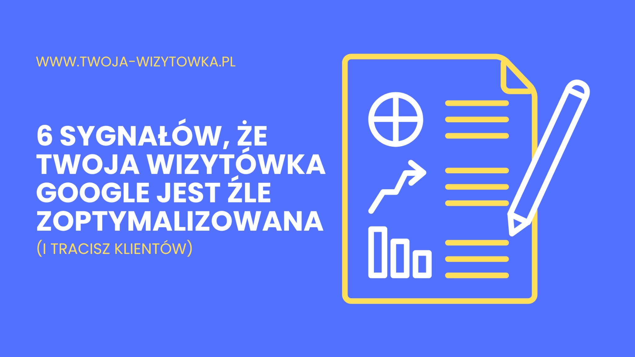 Grafika informacyjna: 6 sygnałów, że wizytówka Google jest źle zoptymalizowana. Wykresy i notatki na niebieskim tle z żółtymi elementami.