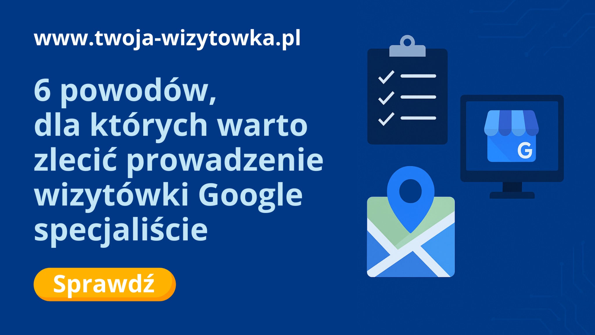 Ilustracja promująca prowadzenie wizytówki Google przez specjalistę. Widoczny adres strony www, lista kontrolna, ikona lokalizacji i monitor z wizytówką. Przycisk 'Sprawdź'.