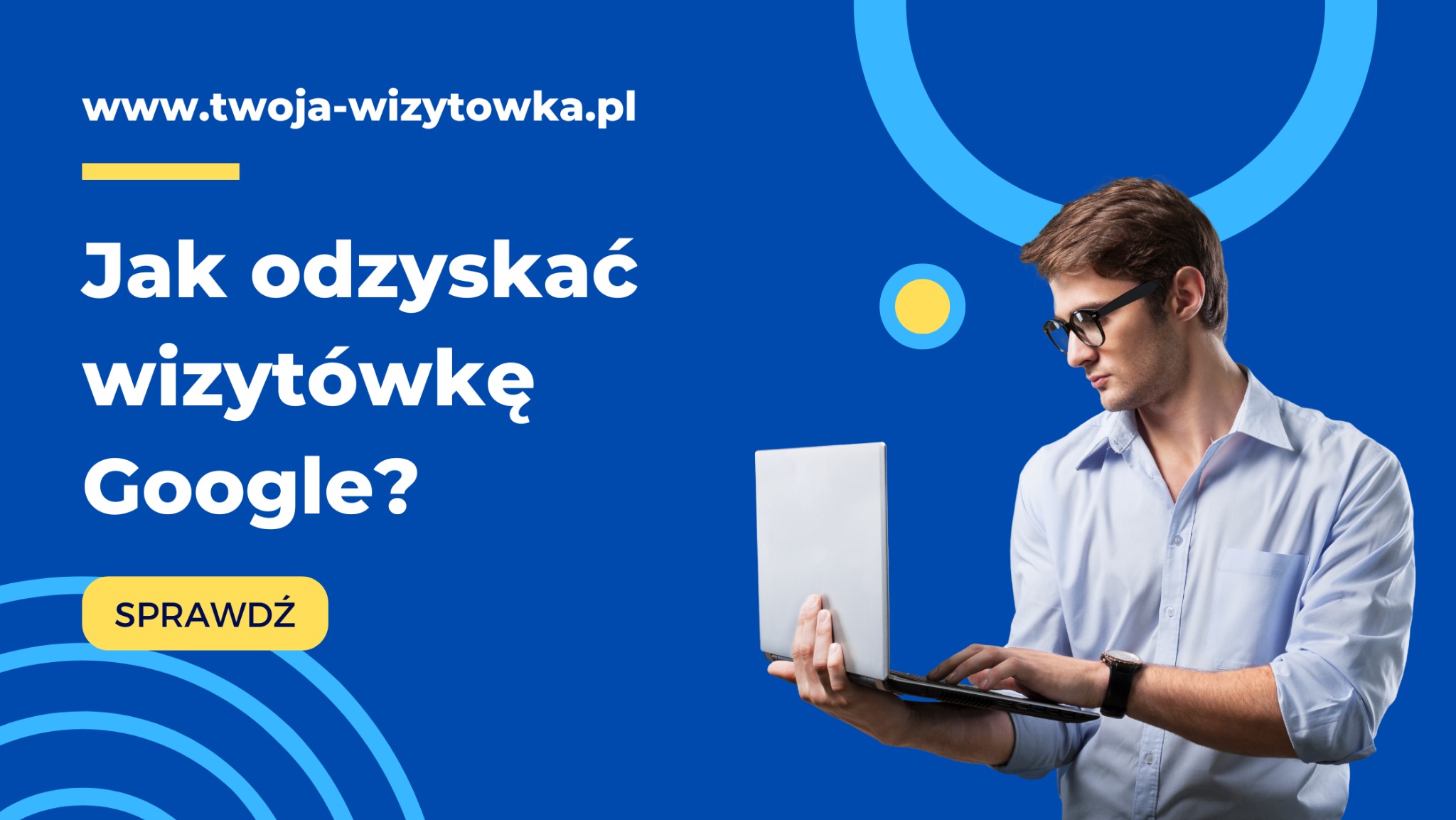 Mężczyzna w okularach używa laptopa na niebieskim tle z tekstem 'Jak odzyskać wizytówkę Google?' i adresem strony www.twoja-wizytowka.pl.