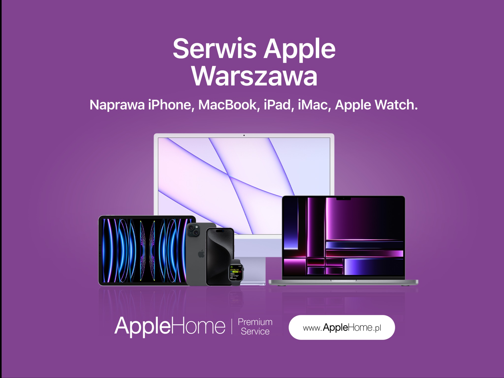 Reklama serwisu Apple w Warszawie: iPhone, MacBook, iPad, iMac i Apple Watch na fioletowym tle z logo AppleHome i adresem www.AppleHome.pl.