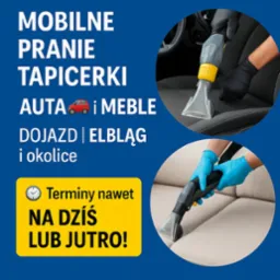Plakat reklamowy: mobilne pranie tapicerki aut i mebli w Elblągu z dojazdem. Oferta terminów 'na dziś lub jutro'. Prezentacja czyszczenia tapicerki samochodowej i sofy.