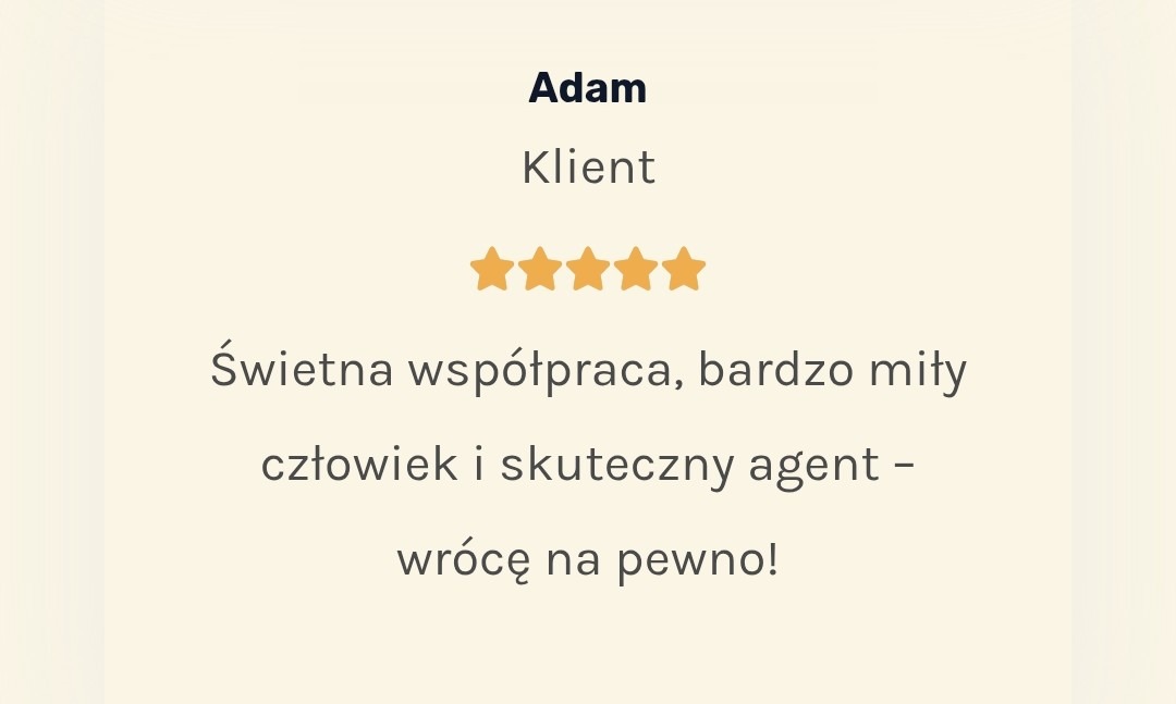 Opinia klienta 'Adam' z pięcioma gwiazdkami o agencie nieruchomości: 'Świetna współpraca, bardzo miły człowiek i skuteczny agent - wrócę na pewno!'