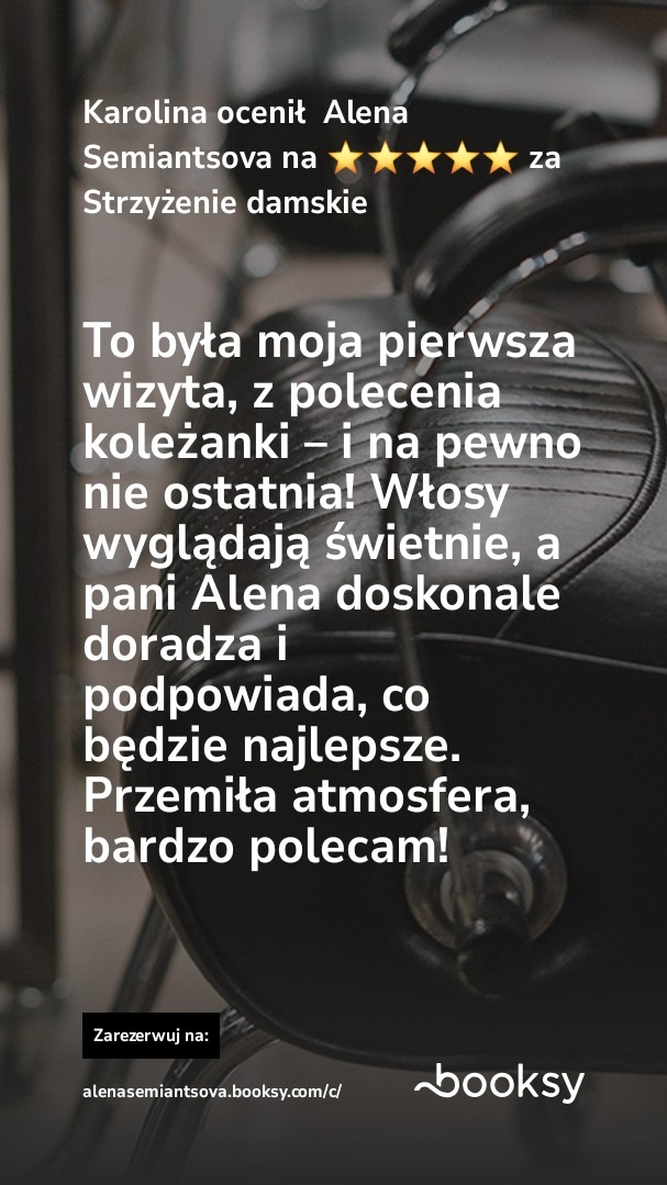 Recenzja klientki Karolina dla Aleny Semiantsovej za strzyżenie damskie. Pięć gwiazdek, pozytywna opinia o włosach i atmosferze. Link do rezerwacji Booksy.