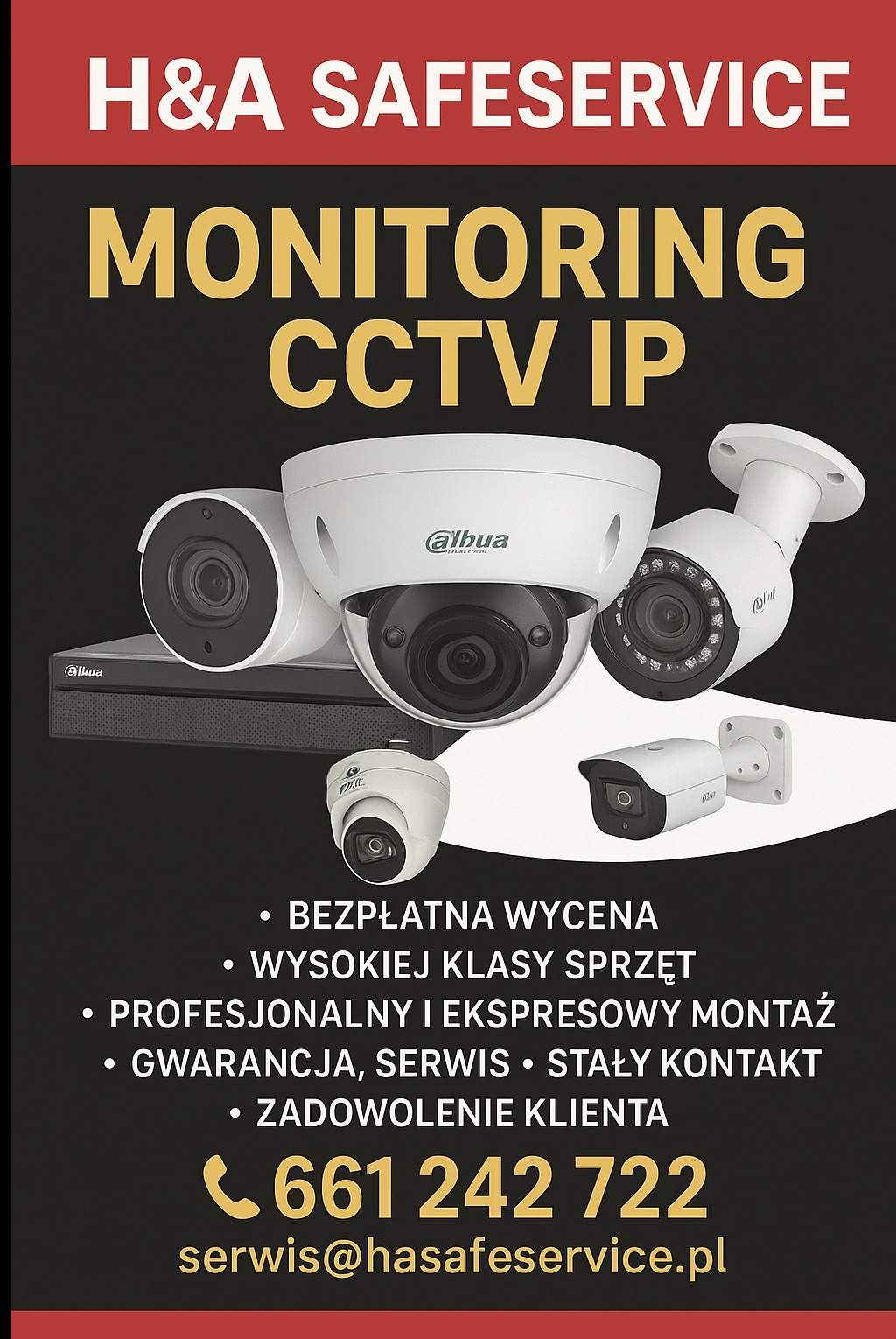 Plakat reklamowy: Monitoring CCTV IP H&A Safeservice. Kamery Dahua różnych typów i rejestrator. Oferta: wycena, sprzęt, montaż, serwis, kontakt. Telefon i e-mail.