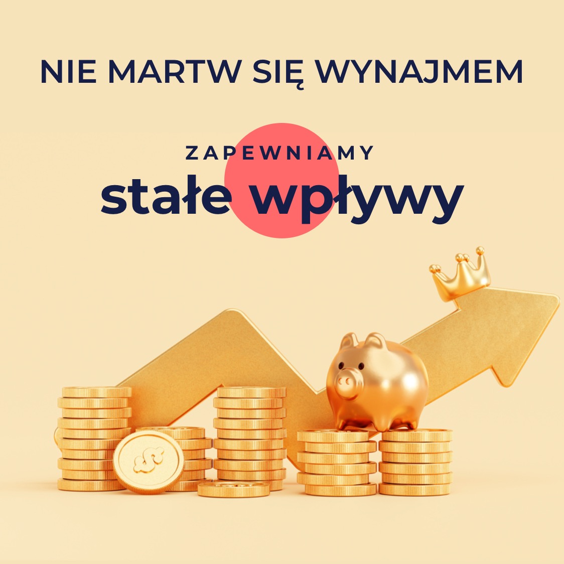 Grafika: Złote monety, świnka skarbonka w koronie i strzałka w górę. Napis: Nie martw się wynajmem, zapewniamy stałe wpływy. Koncepcja stabilnych dochodów z wynajmu.