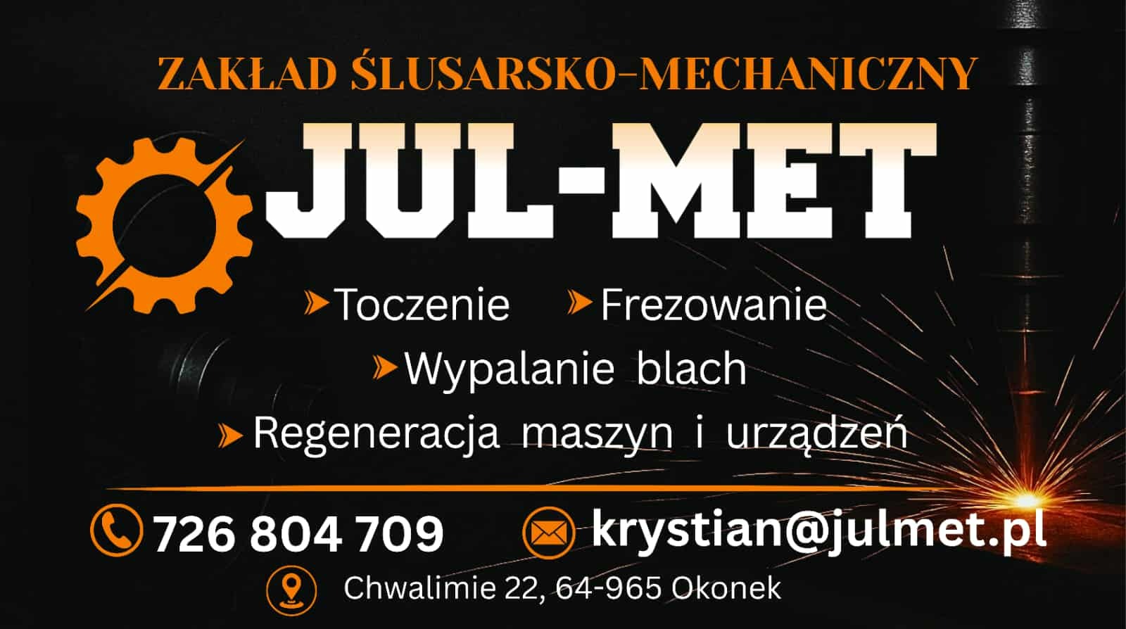 Zakład ślusarsko-mechaniczny JUL-MET: toczenie, frezowanie, wypalanie blach, regeneracja maszyn. Kontakt: 726 804 709, krystian@julmet.pl, Chwalimie 22.