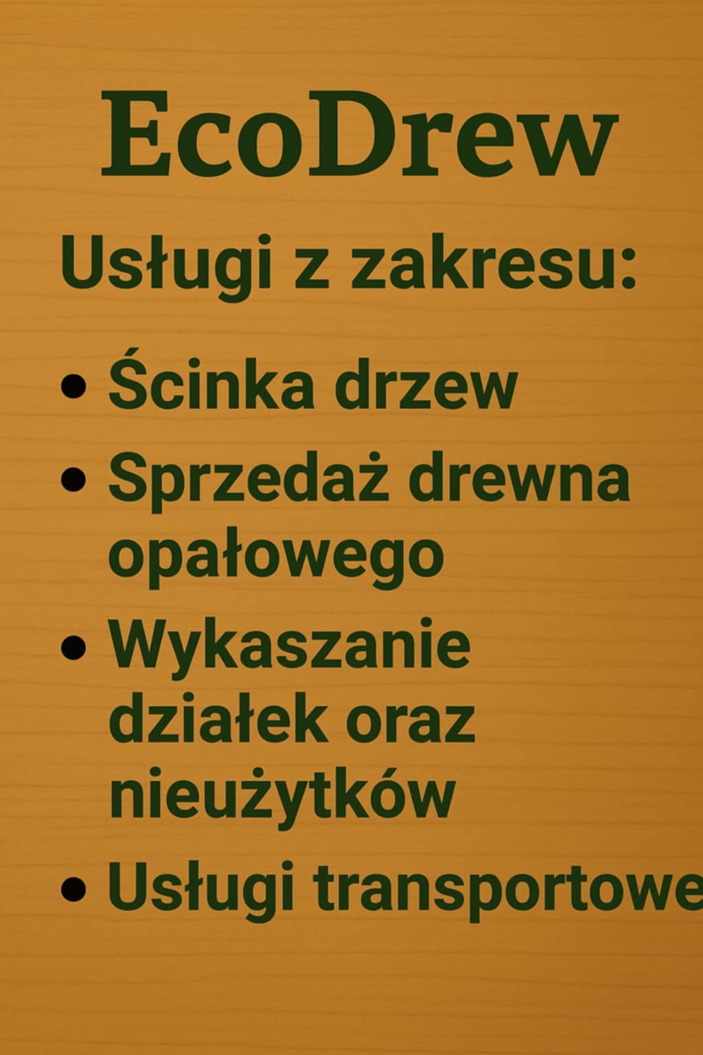 Ogłoszenie firmy EcoDrew oferującej ścinkę drzew, sprzedaż drewna opałowego, wykaszanie działek i usługi transportowe na teksturowanym, drewnopodobnym tle.