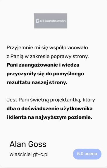 Tekstowa opinia klienta o firmie GT Construction, chwaląca projektantkę za zaangażowanie i dbałość o użytkownika strony. Ocena 5.0, podpisana przez Alana Gossa.