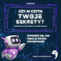 Grafika z pytaniem 'Czy AI czyta Twoje sekrety?' i informacją o dbaniu o prywatność, z robotem 3D i logiem Webdoo na tle sieci.