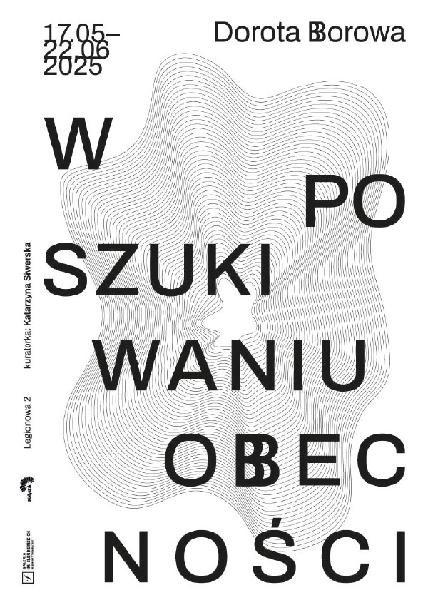 Minimalistyczny plakat wystawy 'W Poszukiwaniu Obecności' Doroty Borowej, datowany na 17.05-22.06.2025. Czarno-biała grafika z abstrakcyjnym tłem linii.