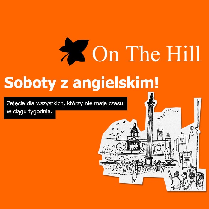 Pomarańczowy plakat z czarnym liściem i napisem 'On The Hill' oraz 'Soboty z angielskim!', rysunek Londynu. Zajęcia dla zapracowanych.