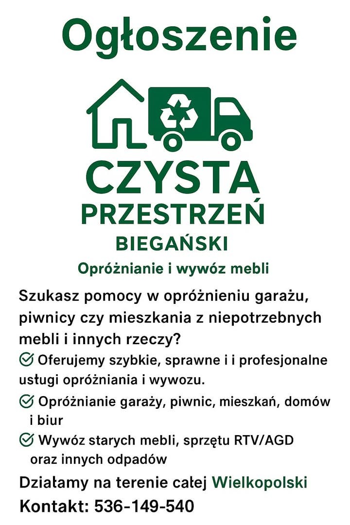 Ogłoszenie firmy BIEGAŃSKI: opróżnianie mieszkań i wywóz mebli, garaży, piwnic, domów, biur. Oferta usług na terenie Wielkopolski. Kontakt telefoniczny.