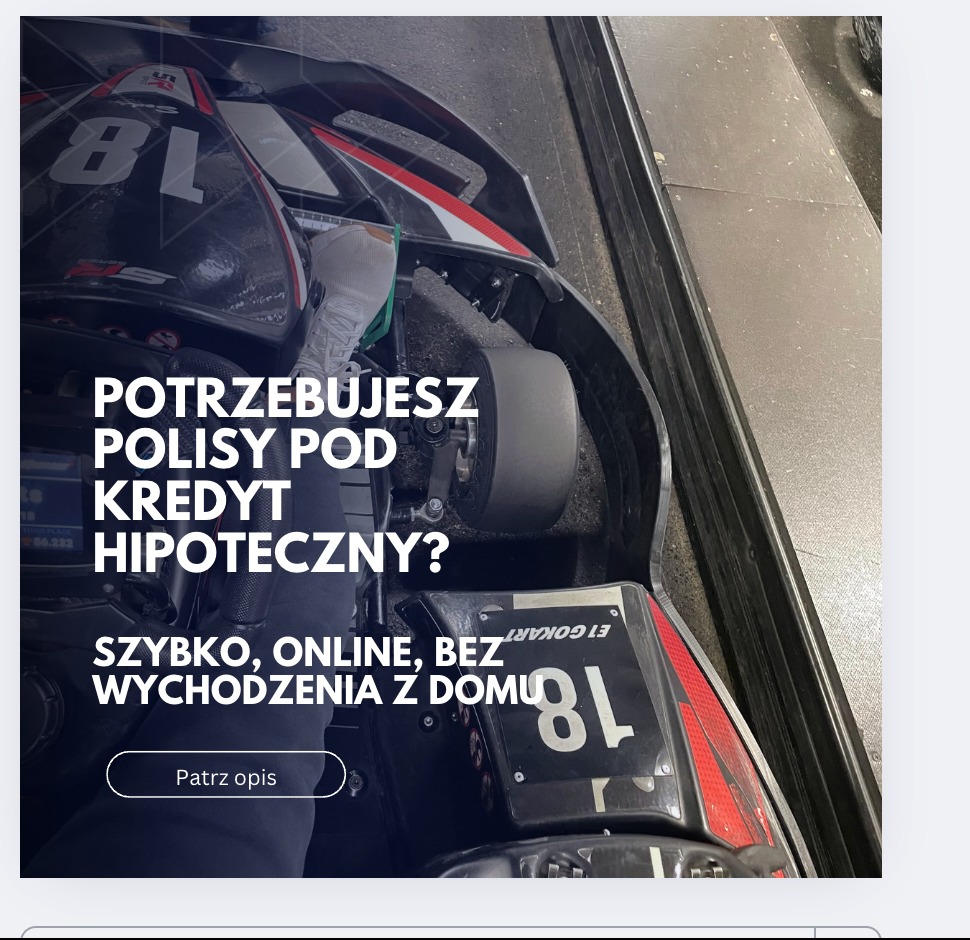 Grafika z gokartem i tekstem: 'Potrzebujesz polisy pod kredyt hipoteczny? Szybko, online, bez wychodzenia z domu'. Promocja ubezpieczenia na kredyt hipoteczny.