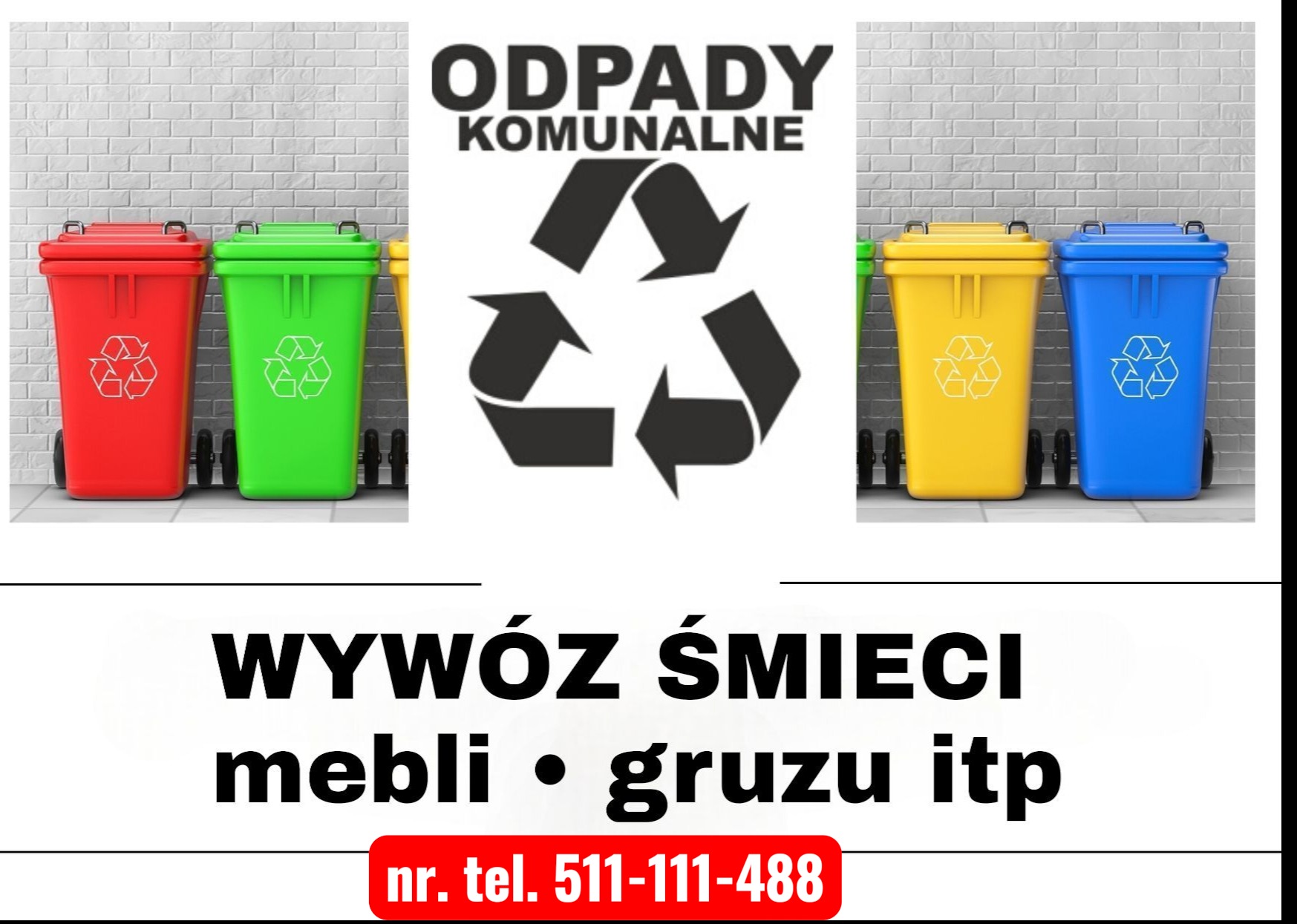 Kolorowe pojemniki na odpady komunalne z logo recyklingu, ustawione rzędem na tle ceglanej ściany. Na dole reklama wywozu śmieci, mebli i gruzu z numerem telefonu.