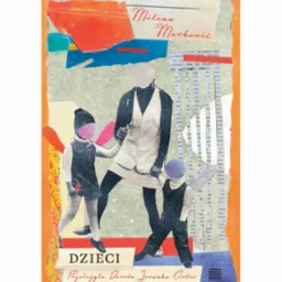 Abstrakcyjna okładka książki 'Dzieci' Mileny Marković. Kolaż tekstur, wycinków i postaci bez twarzy. Dominują stonowane barwy z akcentami czerwieni i błękitu.