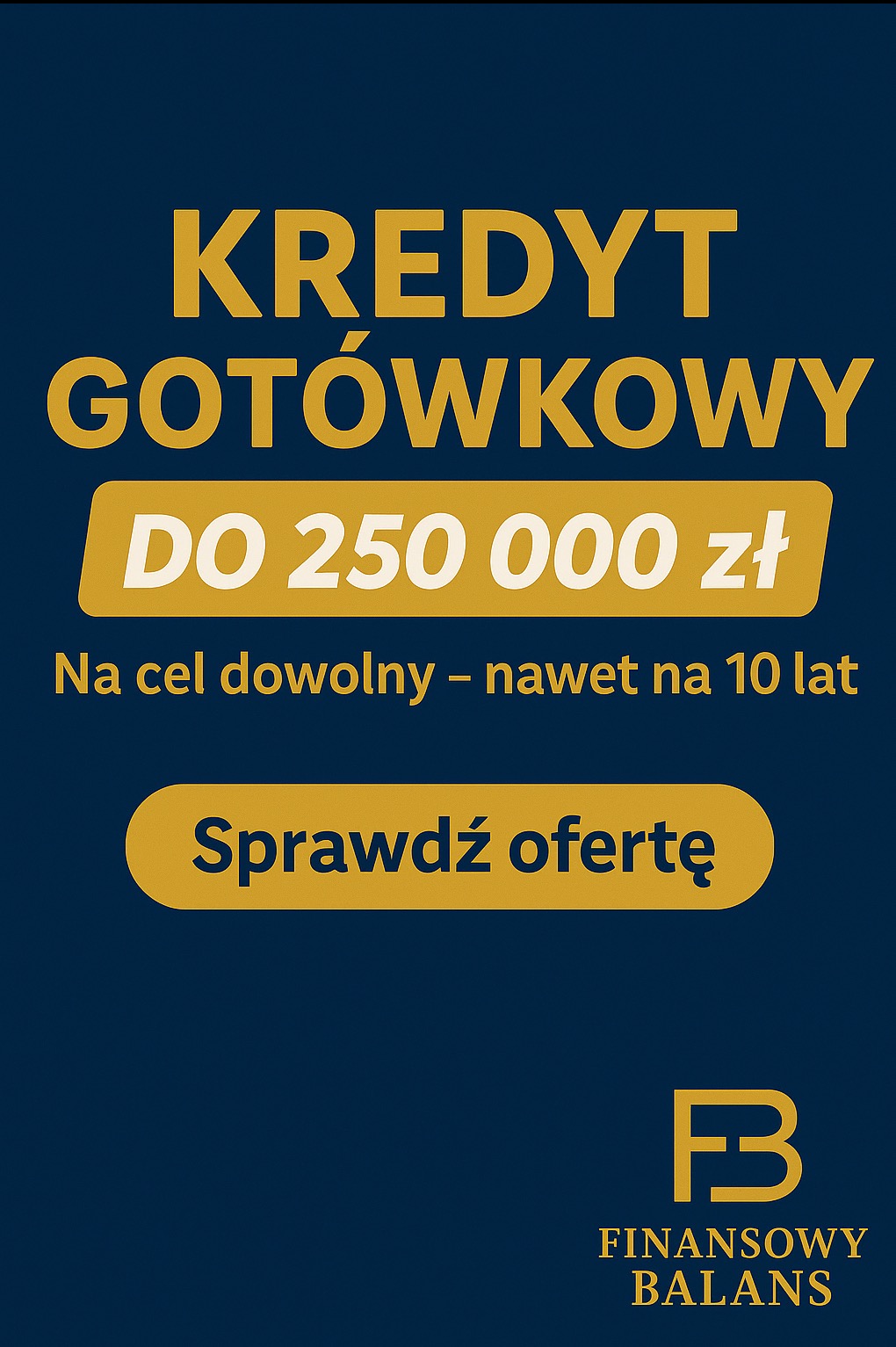 Grafika: Kredyt gotówkowy do 250 000 zł na dowolny cel, nawet na 10 lat. Sprawdź ofertę! Logo Finansowy Balans w prawym dolnym rogu na granatowym tle.