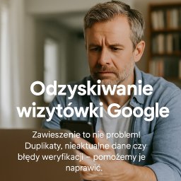Odzyskiwanie wizytówki Google – zawieszenie to nie problem 
