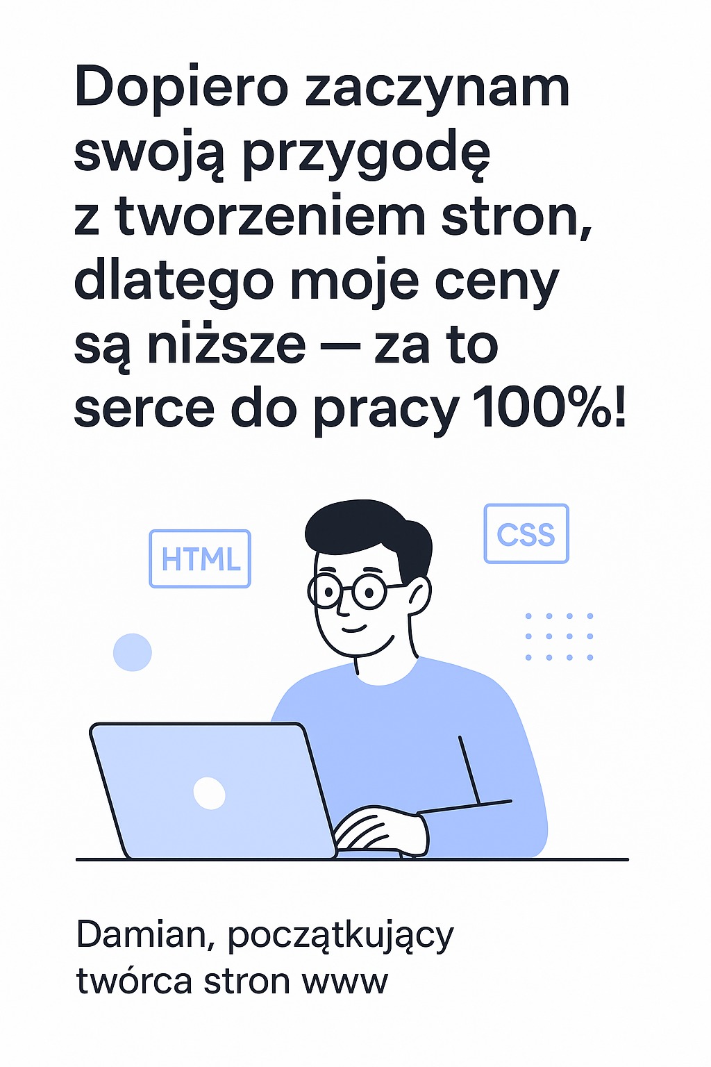 Grafika: Młody twórca stron WWW, Damian, oferuje niższe ceny na start. Ilustracja z laptopem, HTML, CSS. Tekst: 'Dopiero zaczynam...serce do pracy 100%!'