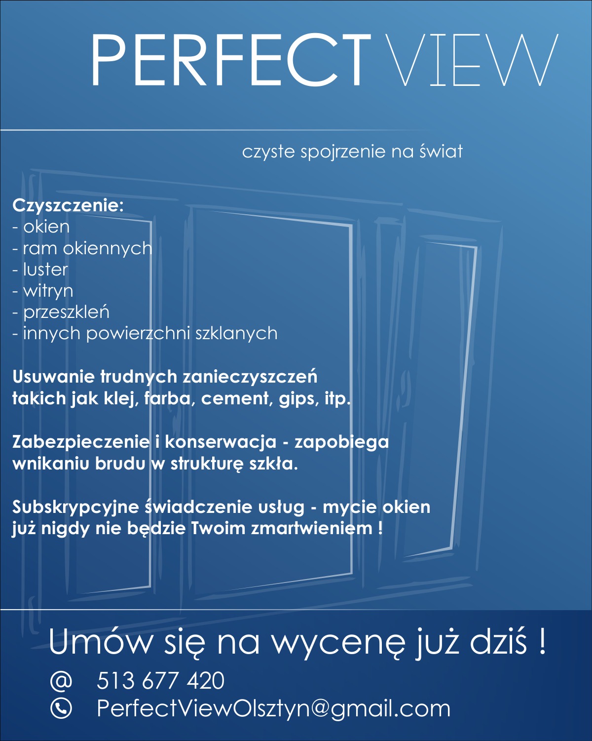 Grafika reklamowa firmy Perfect View oferującej czyszczenie okien, ram okiennych, luster, witryn i przeszkleń. Kontakt: 513 677 420, PerfectViewOlsztyn@gmail.com.