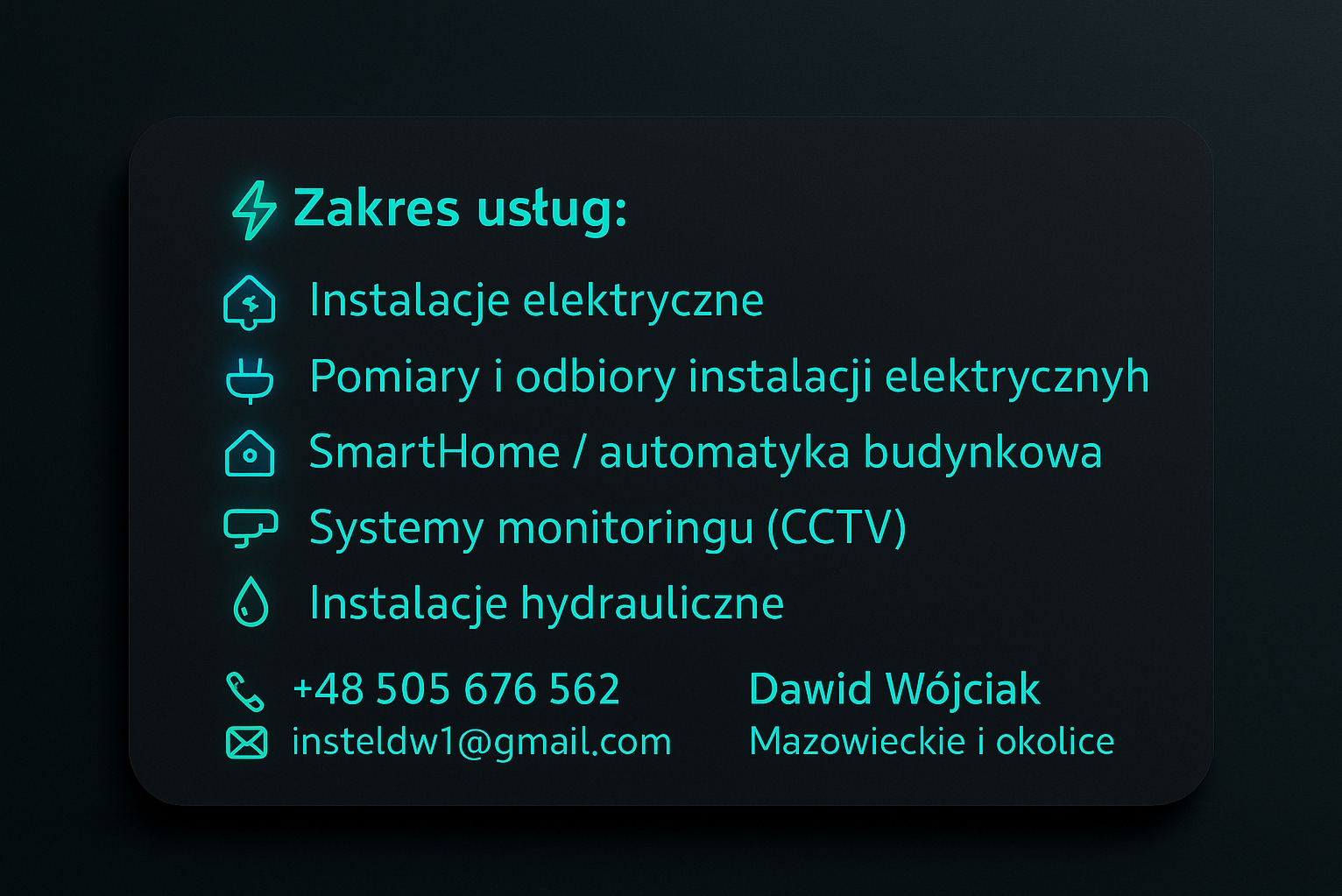 Wizytówka firmy Dawid Wójciak z Mazowieckiego oferującej instalacje elektryczne, hydrauliczne, systemy monitoringu i automatykę budynkową. Kontakt: +48 505 676 562, insteldw1@gmail.com.
