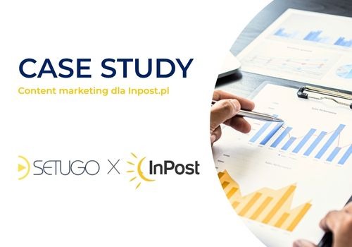 Case study content marketingu dla InPost.pl w Poznaniu. Wykresy wzrostu, analiza danych, logo Setugo i InPost na dokumencie.