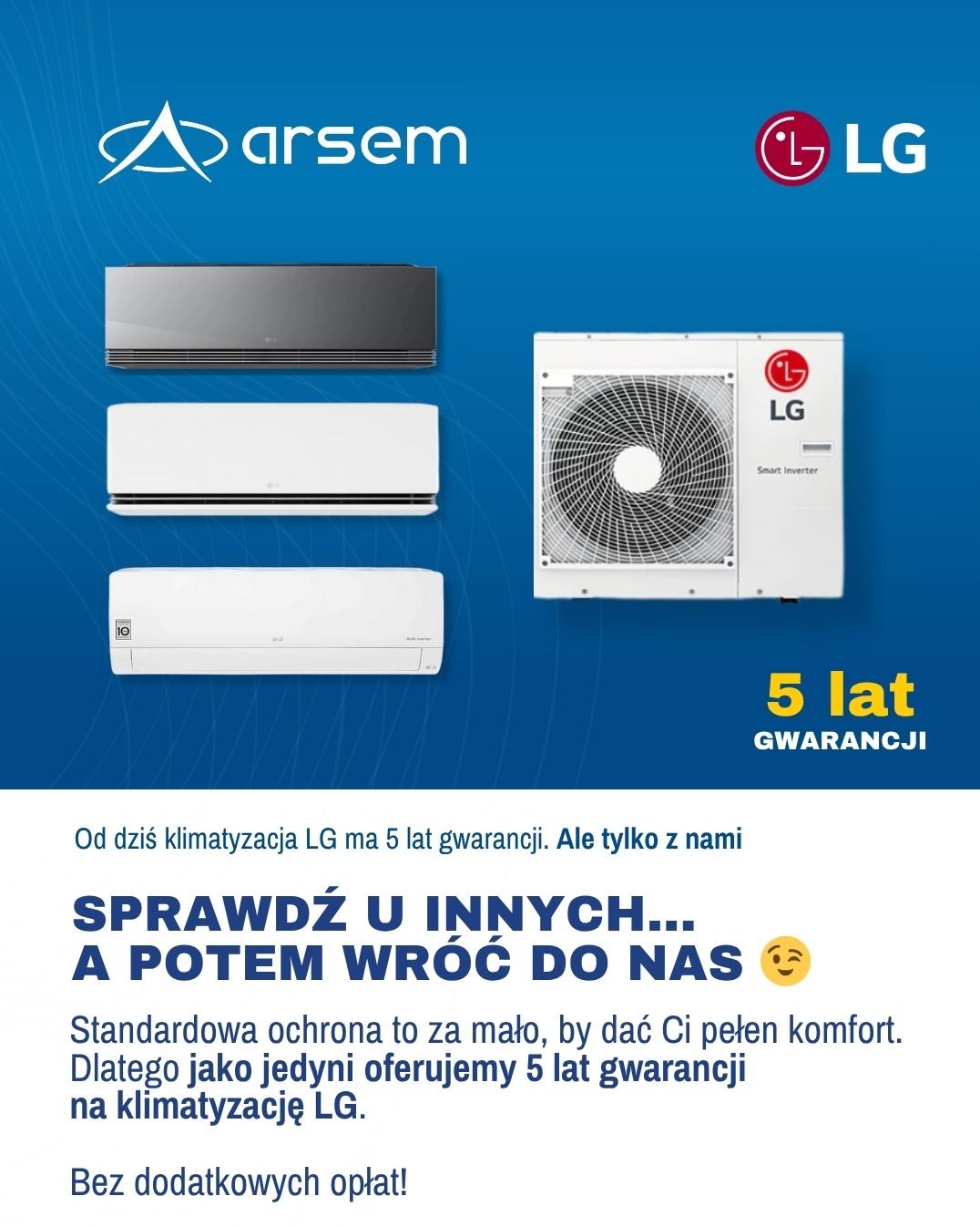 Reklama klimatyzacji LG z 5-letnią gwarancją od Arsem. Prezentacja modeli w różnych kolorach i z logo LG. Hasło: Sprawdź u innych... a potem wróć do nas.