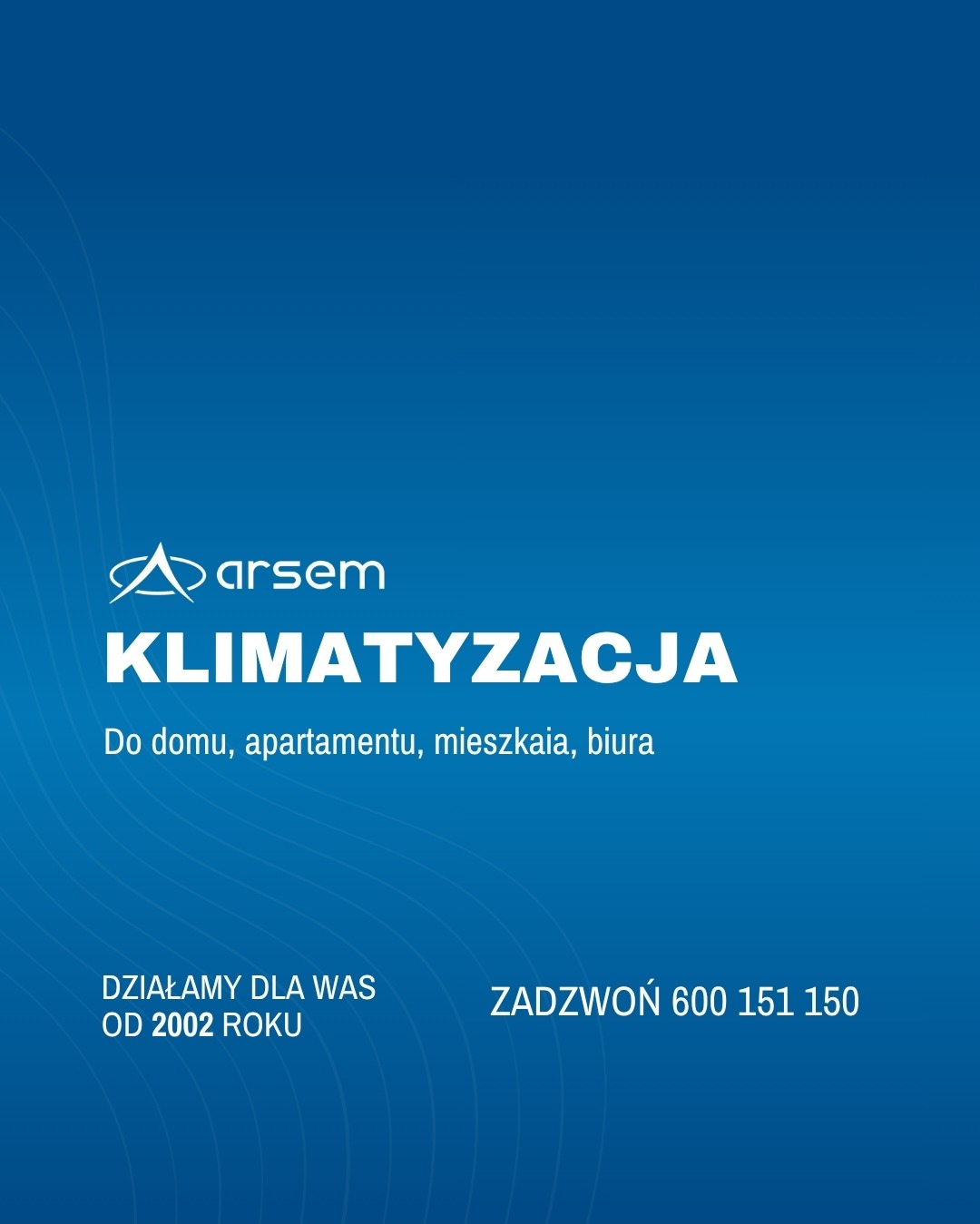 Grafika z logo 'arsem' i hasłem 'Klimatyzacja' dla domu, apartamentu, mieszkania i biura. Działamy od 2002 roku. Numer telefonu: 600 151 150.