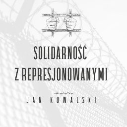 Agnieszka Palińska usługi marketingowe i graficzne - Grafika z napisem 'Solidarność z represjonowanymi', rękami za kratami i drutem kolczastym w tle, stylizowana na plakat.