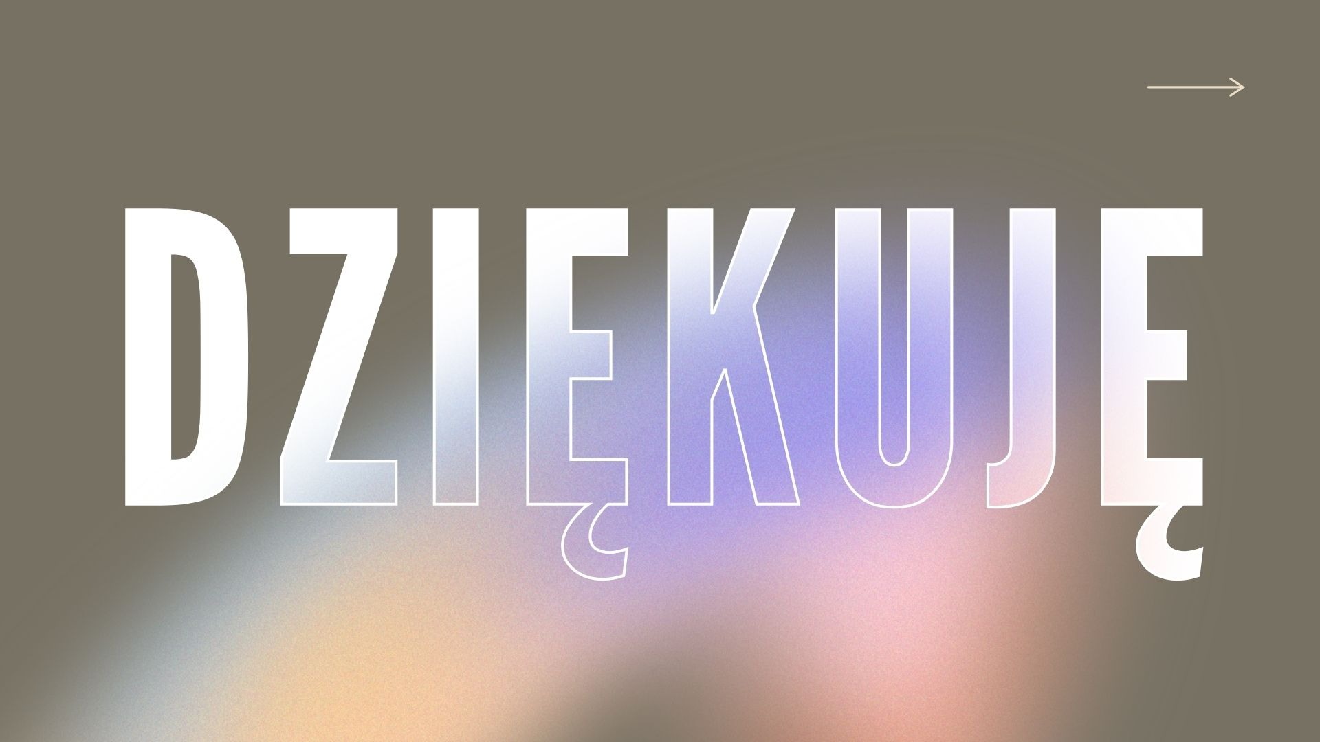 Grafika z napisem 'Dziękuję' w kolorze białym z gradientem, na rozmytym tle w odcieniach brązu, różu i fioletu. W prawym górnym rogu strzałka.
