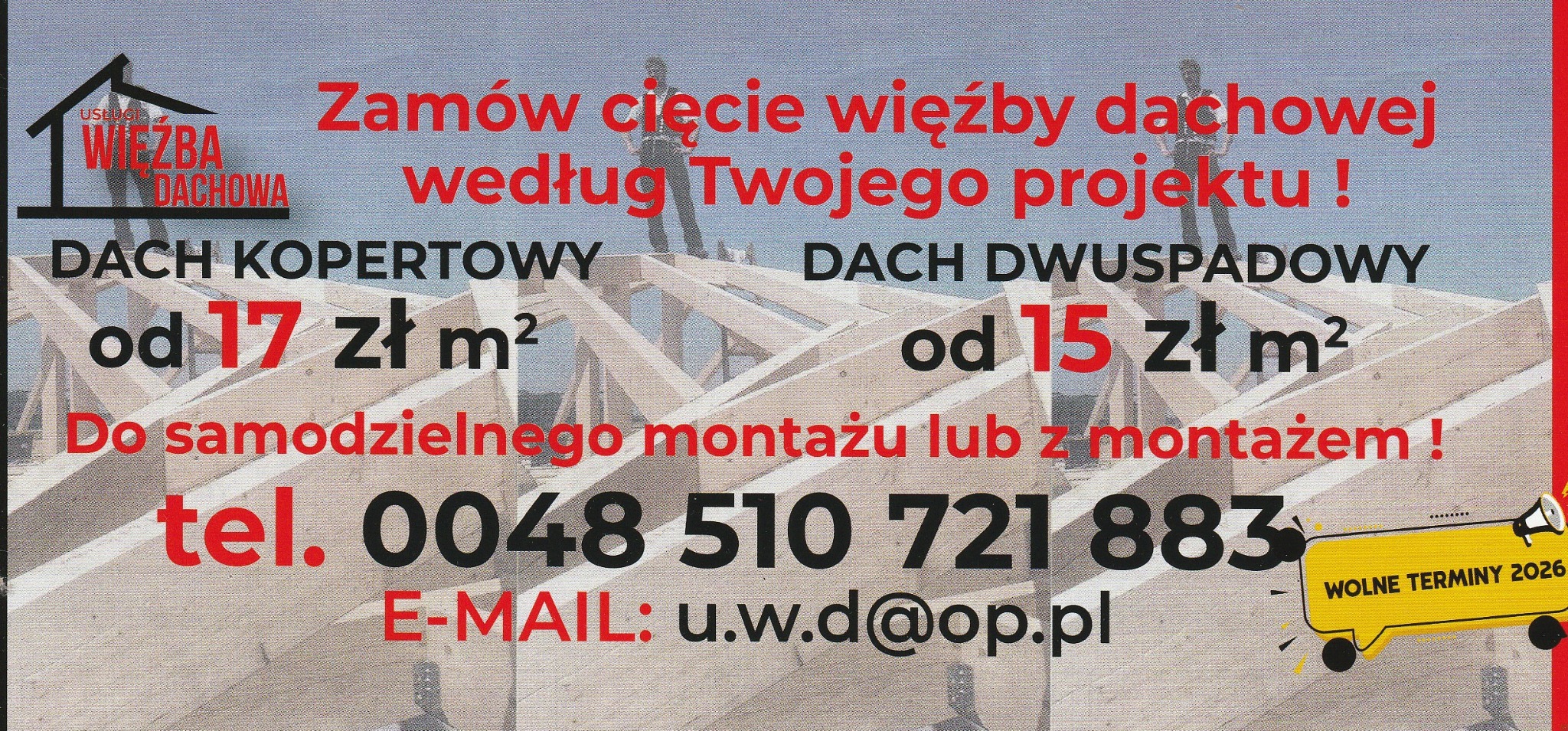 Cięcie więźby dachowej na wymiar: dach kopertowy od 17 zł/m², dwuspadowy od 15 zł/m². Montaż własny lub z ekipą. Kontakt: tel. 0048 510 721 883, e-mail: u.w.d@op.pl.