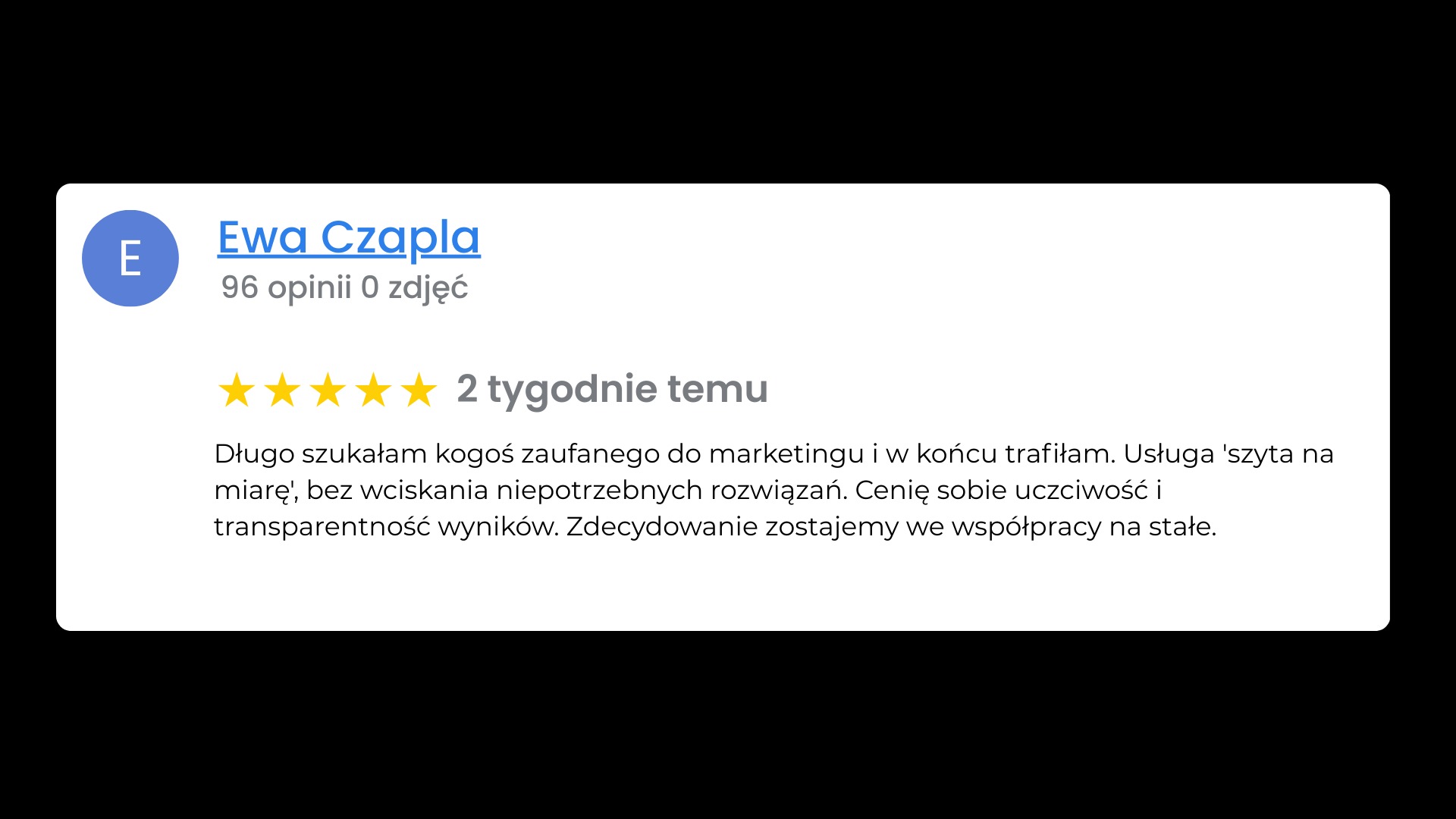 Opinia klientki Ewy Czapli o usłudze marketingowej: 'Usługa szyta na miarę, bez wciskania niepotrzebnych rozwiązań. Cenię uczciwość i transparentność wyników.'