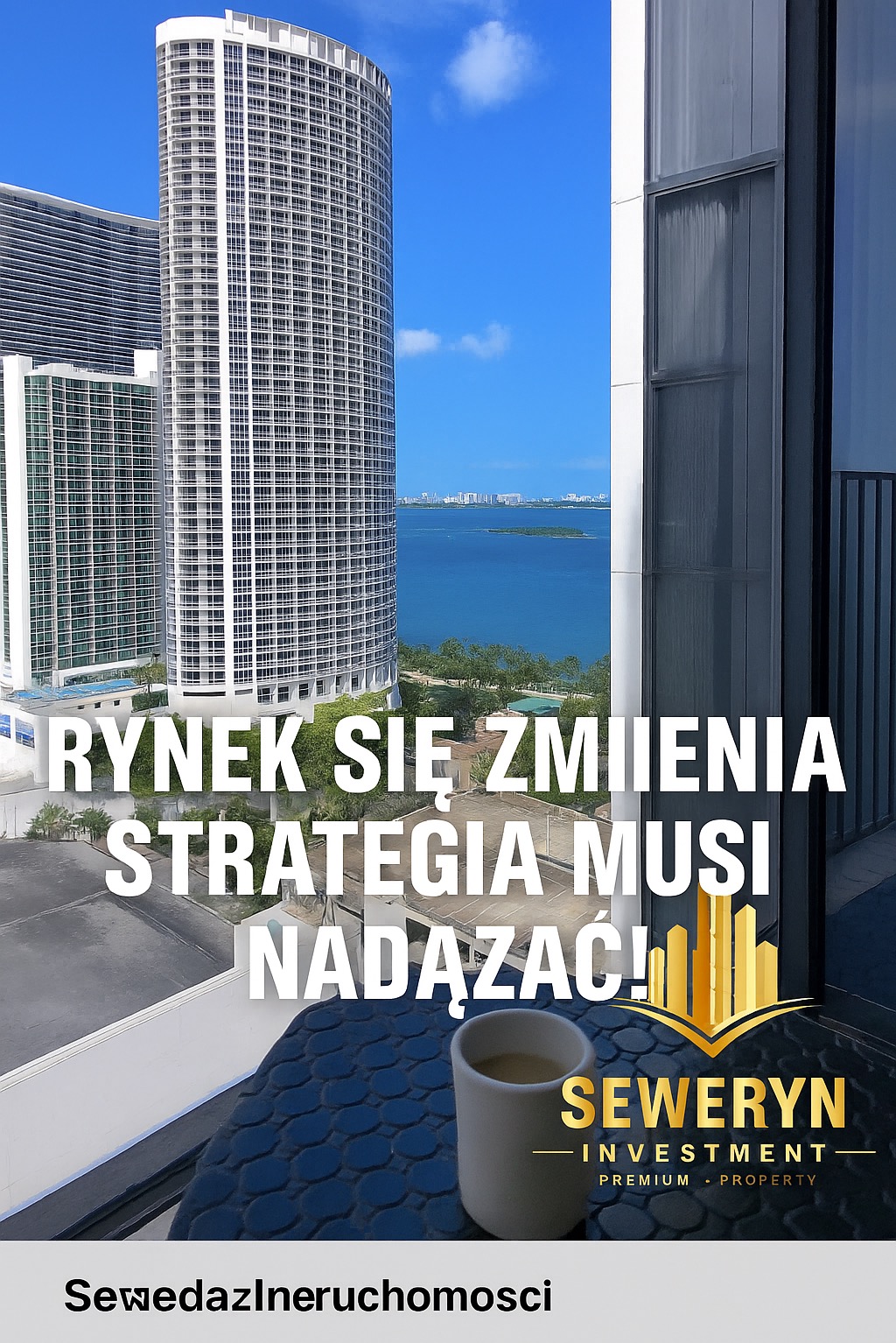 Widok z balkonu na nowoczesne wieżowce i ocean, z filiżanką kawy na stoliku. Napis: Rynek się zmienia, strategia musi nadążać! Logo Seweryn Investment.
