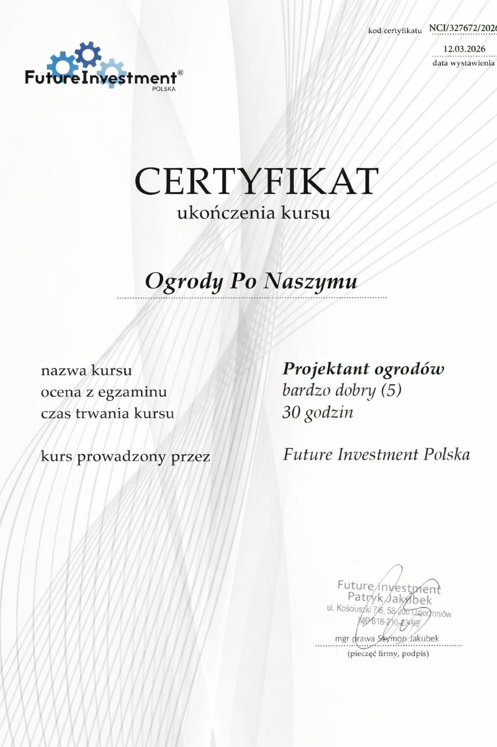 Certyfikat ukończenia kursu 'Ogrody Po Naszymu' dla projektanta ogrodów, wystawiony przez Future Investment Polska. Ocena bardzo dobra (5), czas trwania 30 godzin.