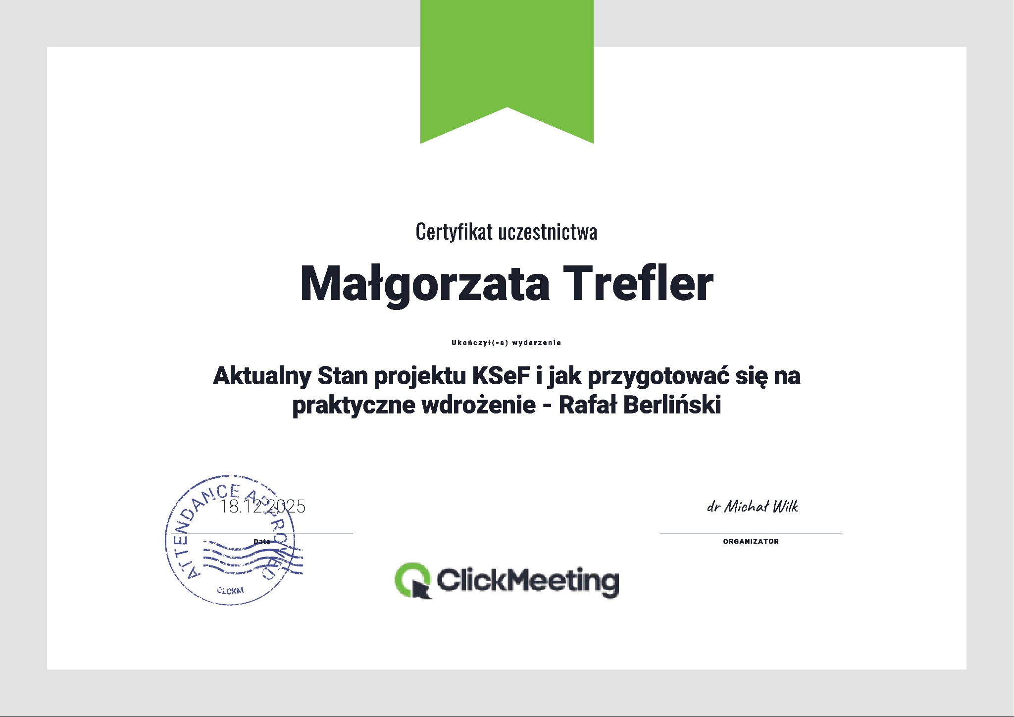 Certyfikat uczestnictwa Małgorzaty Trefler w szkoleniu online: Aktualny Stan projektu KSeF i praktyczne wdrożenie, z logo ClickMeeting i datą 18.12.2025.