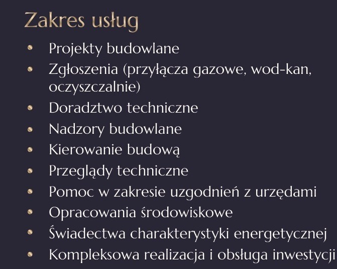 Lista usług budowlanych: projekty, zgłoszenia przyłączy, doradztwo, nadzory, kierowanie budową, przeglądy, uzgodnienia, opracowania środowiskowe, świadectwa energetyczne, kompleksowa obsługa.