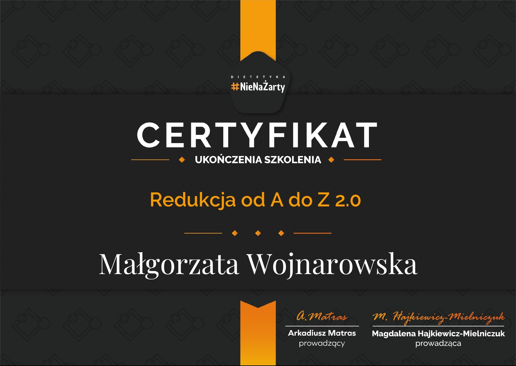 Certyfikat ukończenia szkolenia 'Redukcja od A do Z 2.0' dla Małgorzaty Wojnarowskiej, sygnowany przez Arkadiusza Matrasa i Magdalenę Hajkiewicz-Mielniczuk.