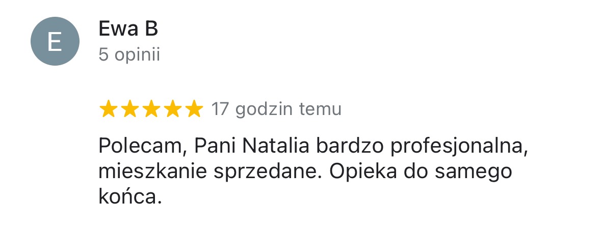Opinia klientki Ewy B z oceną 5 gwiazdek: Polecam, Pani Natalia bardzo profesjonalna, mieszkanie sprzedane. Opieka do samego końca.