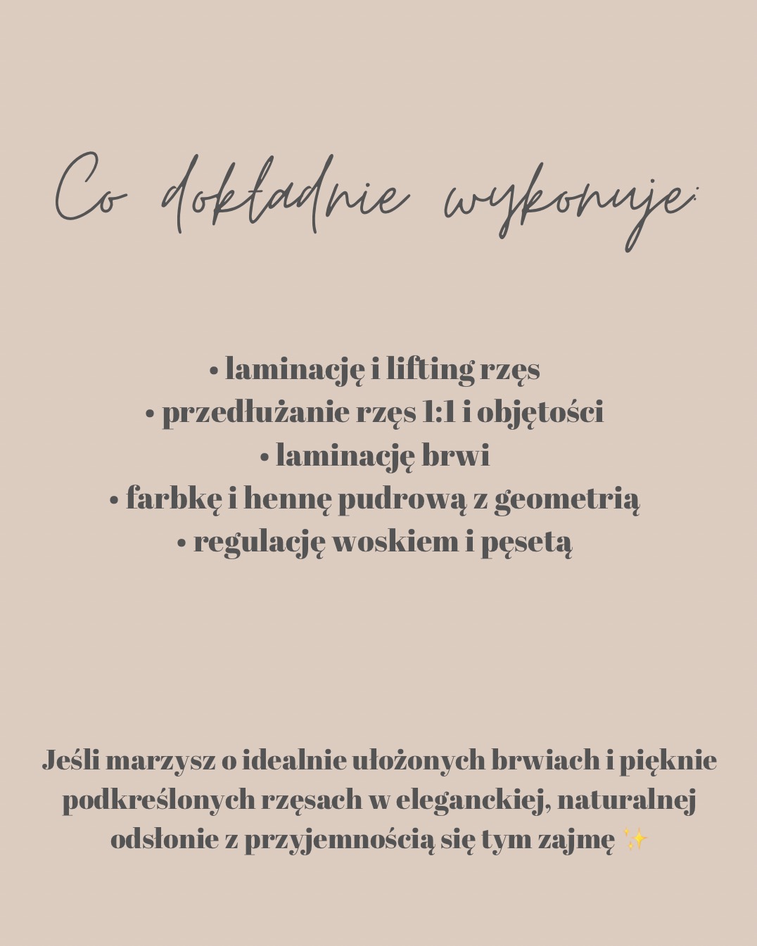 Oferta zabiegów: laminacja i lifting rzęs, przedłużanie rzęs 1:1 i objętości, laminacja brwi, farbka i henna pudrowa z geometrią, regulacja woskiem i pęsetą.