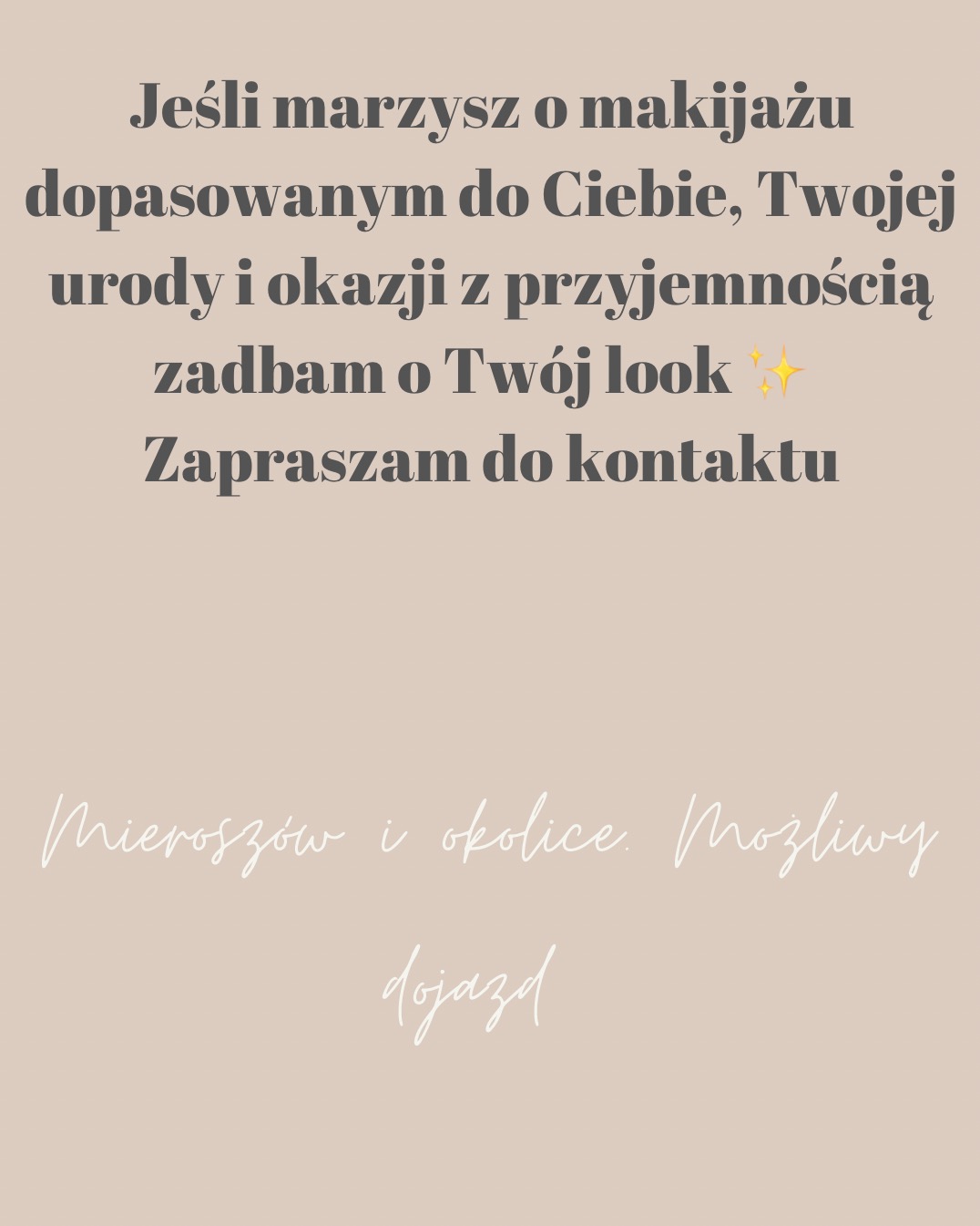 Beżowe tło z tekstem o makijażu dopasowanym do urody i okazji, zapraszającym do kontaktu w Mieroszowie i okolicach z możliwością dojazdu.