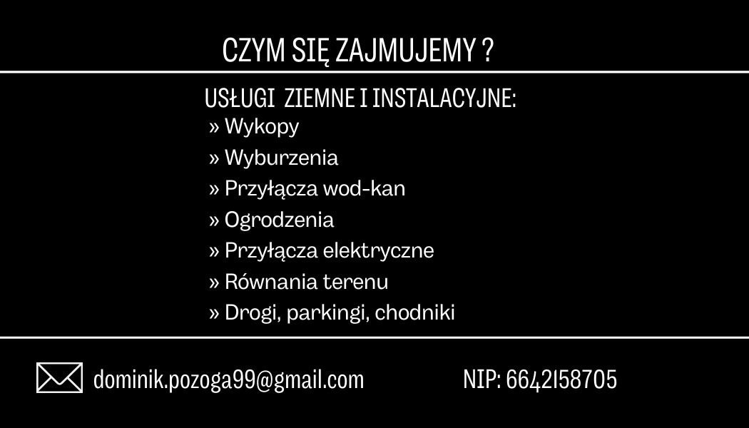 Oferta usług ziemnych i instalacyjnych: wykopy, wyburzenia, przyłącza wod-kan i elektryczne, ogrodzenia, równanie terenu, drogi, parkingi, chodniki. Kontakt: dominik.pozoga99@gmail.com.